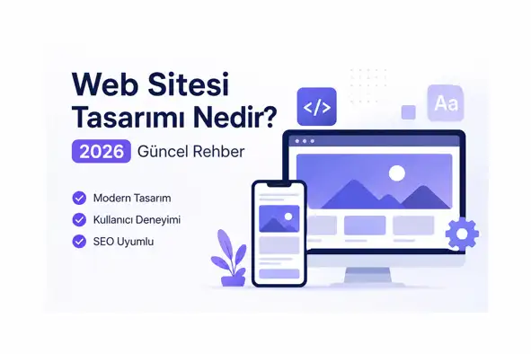 Web Sitesi Tasarımı Nedir? 2026 Güncel Rehber